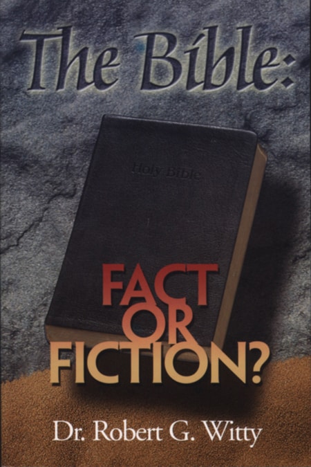 The Bible: Fact or Fiction? by Dr. Robert G. Witty | CLC Publications